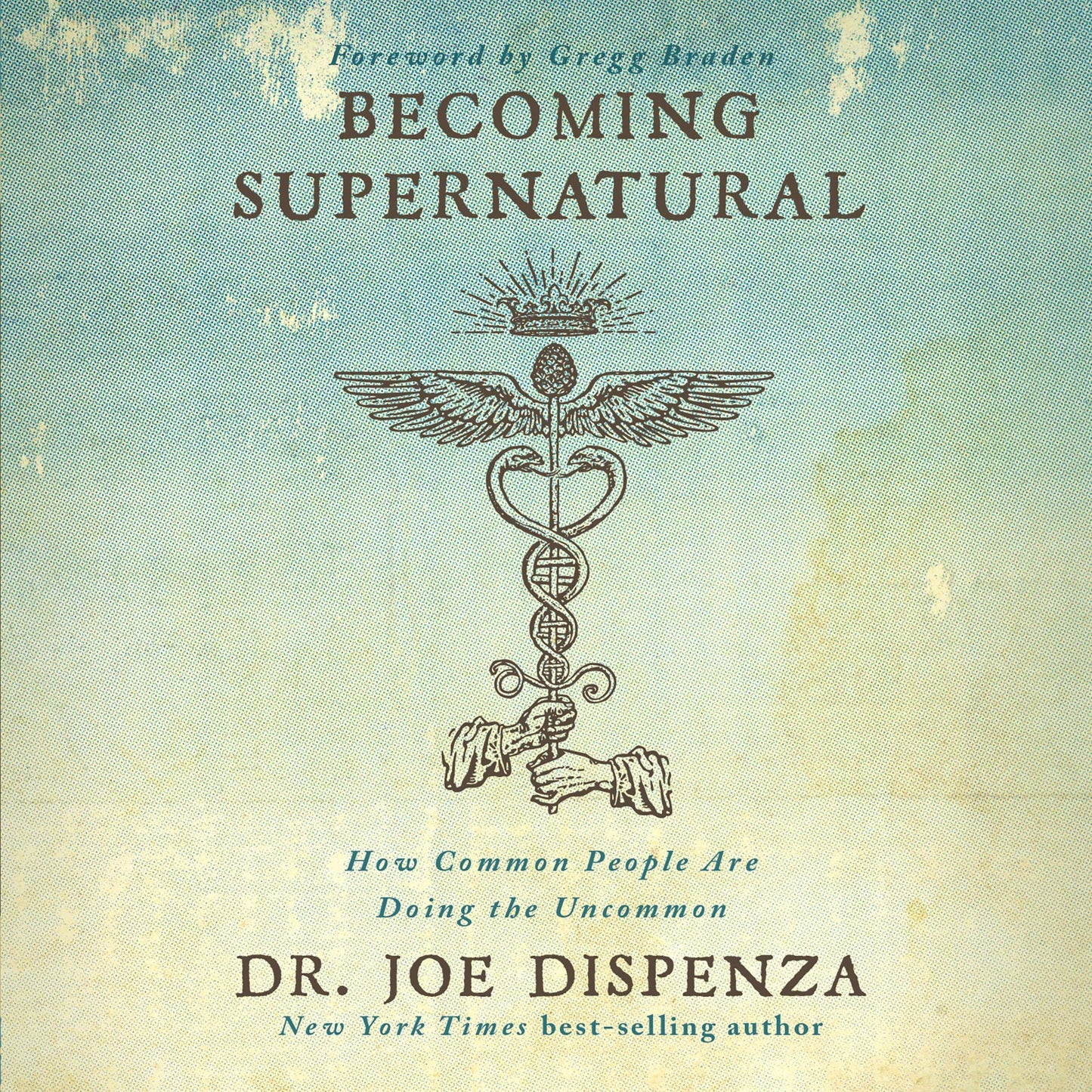 Book cover of ‘Becoming Supernatural’ by Dr. Joe Dispenza featuring a vintage-style caduceus symbol on a textured teal background.