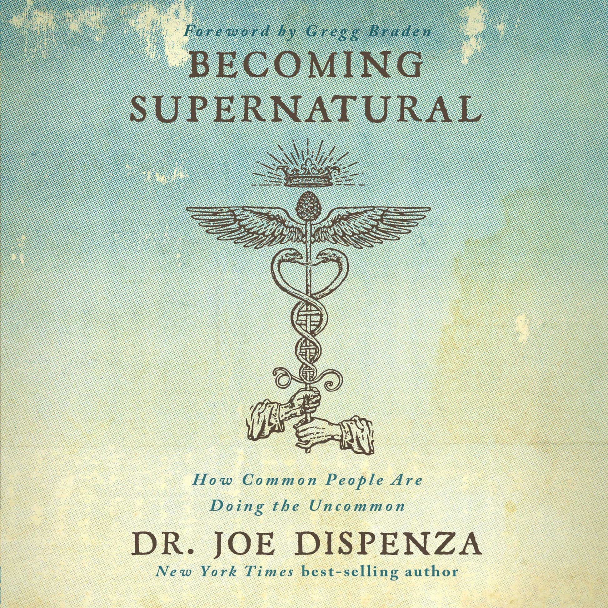 Book cover of ‘Becoming Supernatural’ by Dr. Joe Dispenza featuring a vintage-style caduceus symbol on a textured teal background.