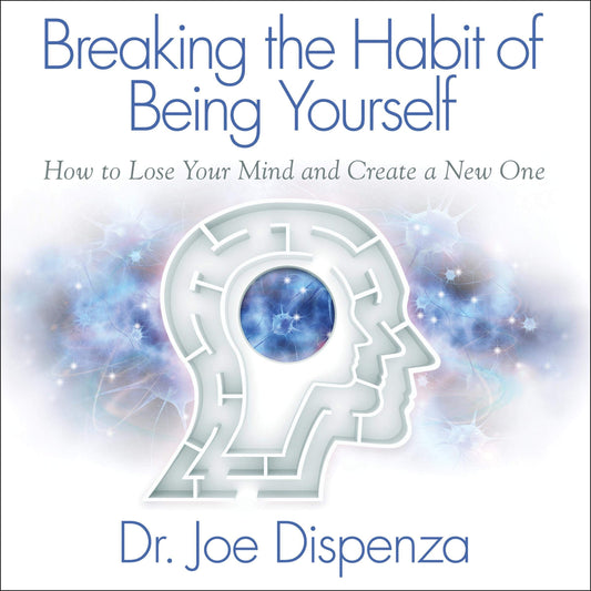 Book cover of ‘Breaking the Habit of Being Yourself’ by Dr. Joe Dispenza, featuring a head silhouette with a brain and neuron illustration.