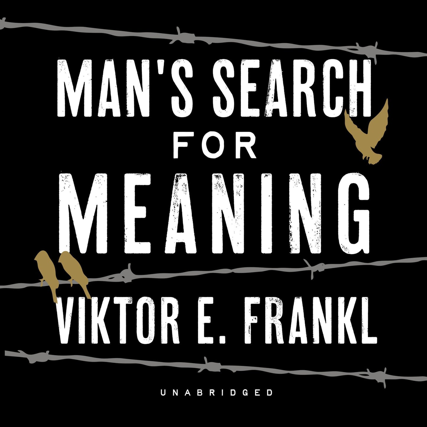 Book cover of ‘Man’s Search for Meaning’ by Viktor E. Frankl featuring white distressed text, barbed wire, and gold birds on a black background.