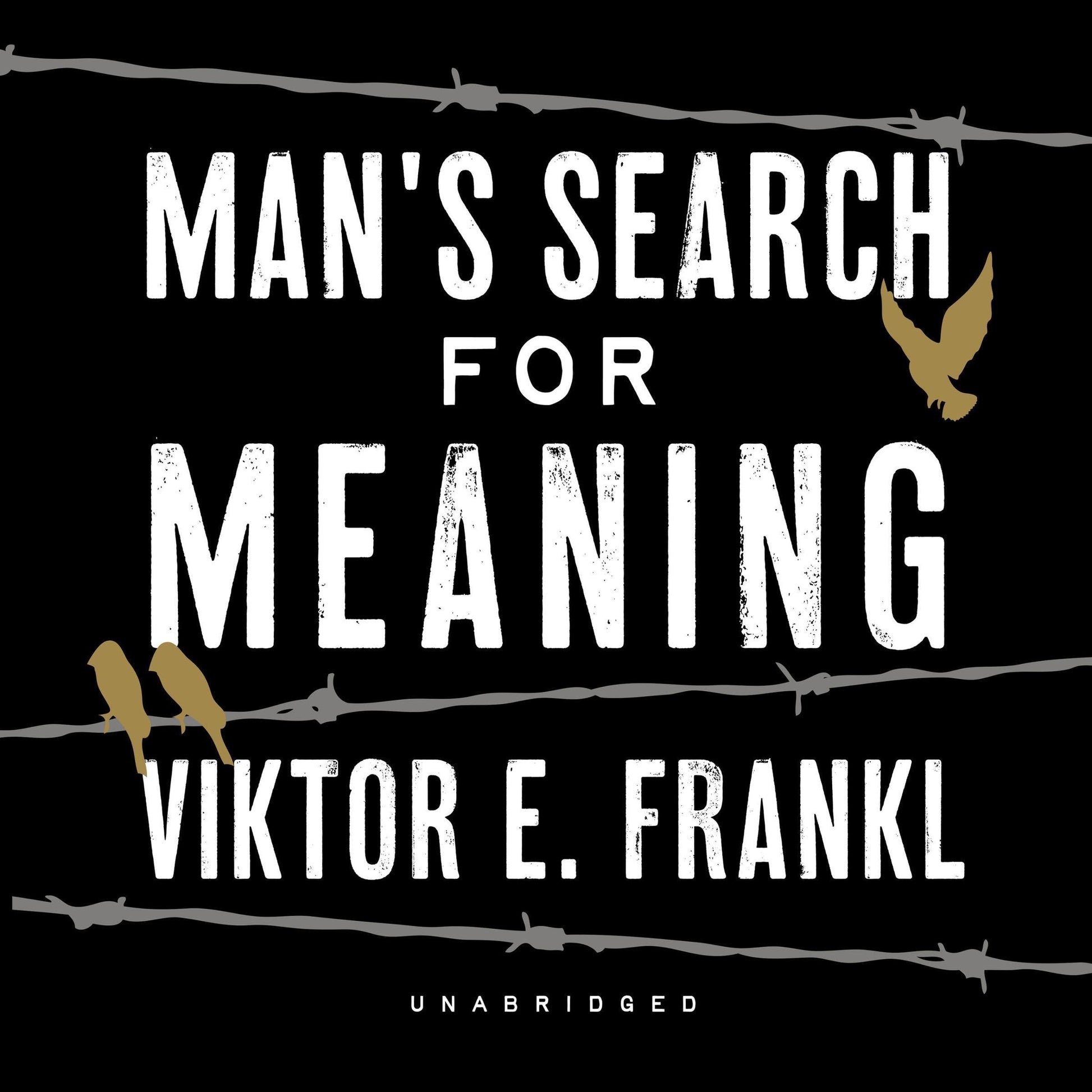Book cover of ‘Man’s Search for Meaning’ by Viktor E. Frankl featuring white distressed text, barbed wire, and gold birds on a black background.