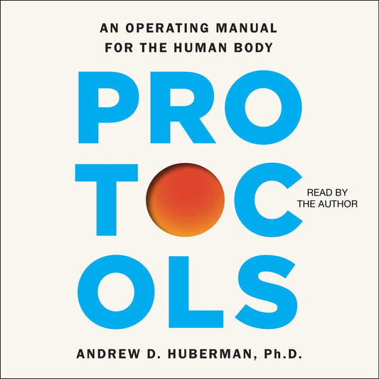 Book cover of ‘Protocols: An Operating Manual for the Human Body’ by Andrew D. Huberman, Ph.D., featuring large blue typography and an orange sphere on a white background.